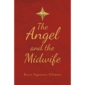 The Angel and the Midwife, Paperback - Becca Fagersten Fillmore imagine
