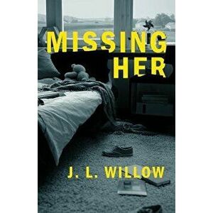 Missing Her, Paperback - J. L. Willow imagine