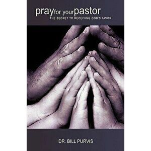 Pray for Your Pastor, Paperback - Bill Purvis imagine