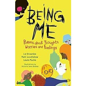 Being Me. Poems About Thoughts, Worries and Feelings, Paperback - Laura Mucha imagine