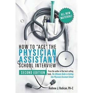How to Ace the Physician Assistant School Interview, 2nd Edition, Paperback - Andrew J. Rodican Pa-C imagine