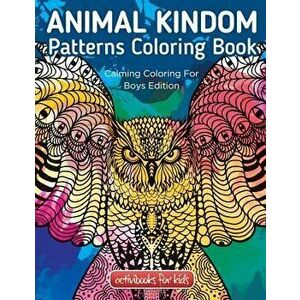 Animal Kingdom Patterns Coloring Book: Calming Coloring For Boys Edition, Paperback - Activibooks For Kids imagine