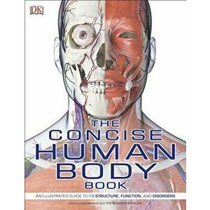 The Concise Human Body Book, Paperback - DK imagine