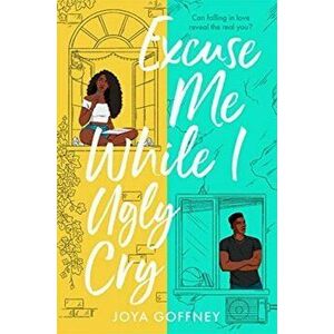 Excuse Me While I Ugly Cry. The most anticipated YA romcom debut of 2021, Paperback - Joya Goffney imagine