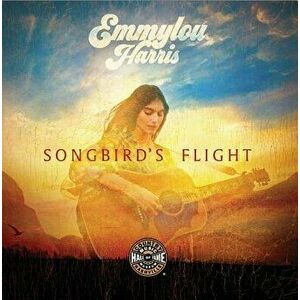 Emmylou Harris: Songbird's Flight, Paperback - Country Music Hall of Fame imagine