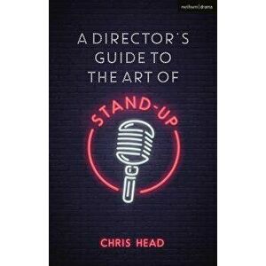 A Director's Guide to the Art of Stand-Up, Paperback - Chris Head imagine