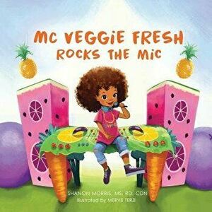 MC Veggie Fresh Rocks the Mic, Paperback - Shanon Morris imagine