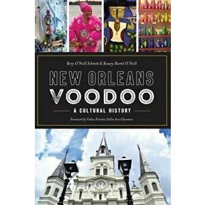 New Orleans Voodoo: A Cultural History, Paperback - Rory O'Neill Schmitt imagine