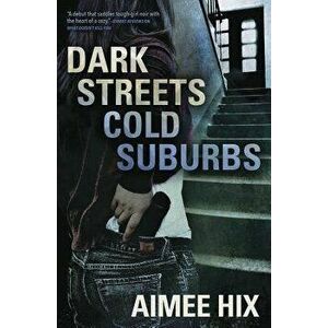 Dark Streets, Cold Suburbs, Paperback - Aimee Hix imagine
