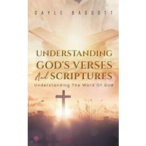 Understanding God's Verses And Scriptures. Understanding The Word Of God, Paperback - Gayle Baggott imagine