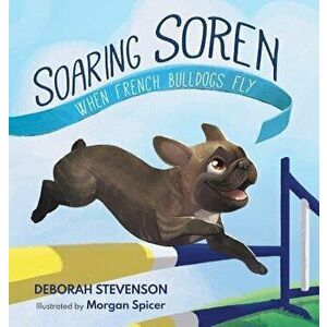 Soaring Soren: When French Bulldogs Fly, Hardcover - Deborah Stevenson imagine
