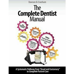 The Complete Dentist Manual: The Essential Guide to Being a Complete Care Dentist, Paperback - Dr Peter E. Dawson imagine