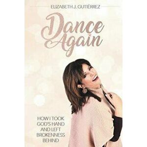 Dance Again, Paperback - Elizabeth J. Gutierrez imagine