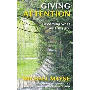 Giving Attention: Becoming What We Truly Are, Paperback - Michael Mayne imagine