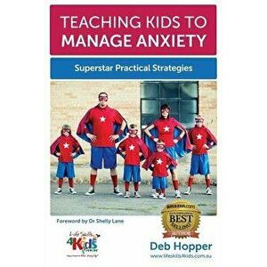Teaching Kids to Manage Anxiety: Superstar Practical Strategies, Paperback - Deb Hopper imagine