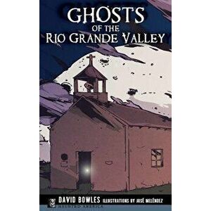 Ghosts of the Rio Grande Valley, Hardcover - David Bowles imagine