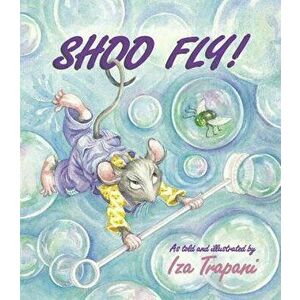 Shoo Fly!, Paperback - Iza Trapani imagine