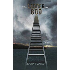 Ladder to God, Paperback - Sasha R. Walker imagine