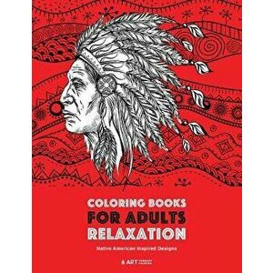 Coloring Books for Adults Relaxation: Native American Inspired Designs: Stress Relieving Patterns for Relaxation; Owls, Eagles, Wolves, Buffalo, Totem imagine
