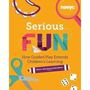 Serious Fun: How Guided Play Extends Children's Learning, Paperback - Marie L. Masterson imagine