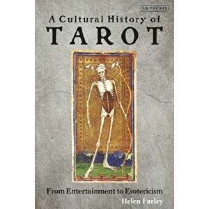 A Cultural History of Tarot: From Entertainment to Esotericism, Paperback - Helen Farley imagine