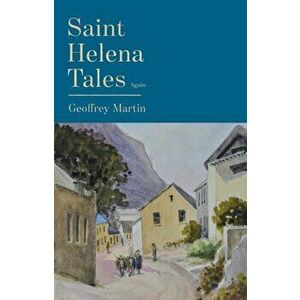 Saint Helena Tales Again, Paperback - Geoffrey Martin imagine