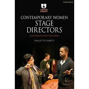 Contemporary Women Stage Directors: Conversations on Craft, Paperback - Paulette Marty imagine