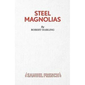 Steel Magnolias, Paperback - Robert Harling imagine