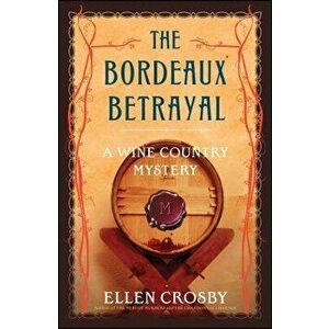 Bordeaux Betrayal: A Wine Country Mystery, Paperback - Ellen Crosby imagine
