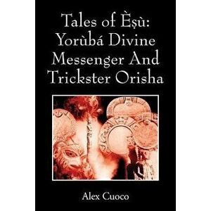 Tales of Èṣù: Yorùbá Divine Messenger And Trickster Orisha - Alex Cuoco imagine
