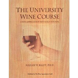 The University Wine Course: A Wine Appreciation Text & Self Tutorial, Paperback - Marian W. Blady imagine