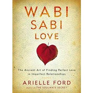 Wabi Sabi Love PB, Paperback - Arielle Ford imagine
