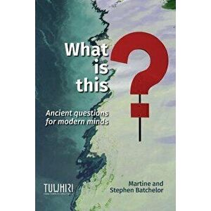 What is this?: Ancient questions for modern minds, Paperback - Martine Batchelor imagine