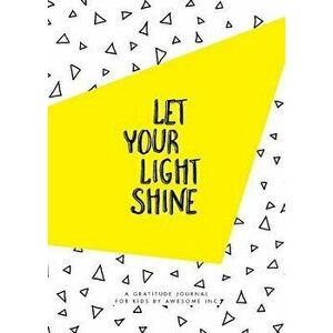 Let Your Light Shine: Gratitude Journal for Kids, Paperback - Awesome Inc imagine