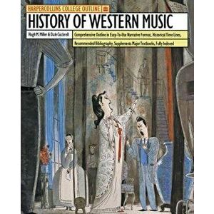 HarperCollins College Outline History of Western Music, Paperback - Hugh M. Miller imagine