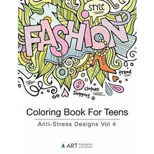 Coloring Book for Teens: Anti-Stress Designs Vol 4, Paperback - Art Therapy Coloring imagine