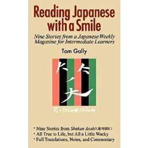 Reading Japanese with a Smile: Nine Stories from a Japanese Weekly Magazine for Intermediate Learners, Paperback - Tom Gally imagine