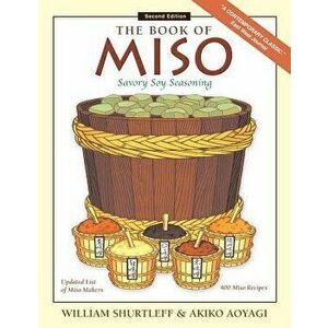 The Book of Miso: Savory Fermented Soy Seasoning, Paperback - William Shurtleff imagine
