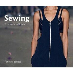 Sewing: Techniques for Beginners, Paperback - Francesca Sterlacci imagine