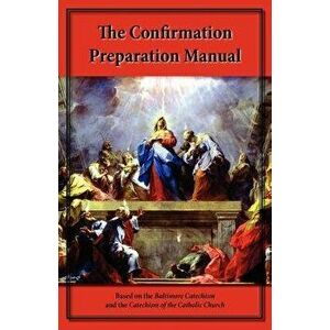 The Confirmation Preparation Manual, Paperback - Steve Kellmeyer imagine
