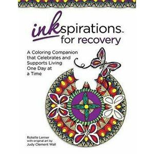 Inkspirations for Recovery: A Coloring Companion That Celebrates and Supports Living One Day at a Time, Paperback - Rokelle Lerner imagine