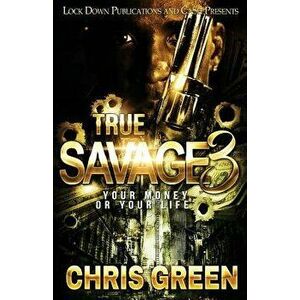 True Savage 3: Your Money or Your Life, Paperback - Chris Green imagine