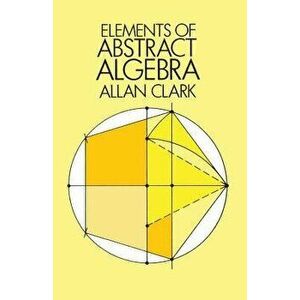 Elements of Abstract Algebra, Paperback - Allan Clark imagine