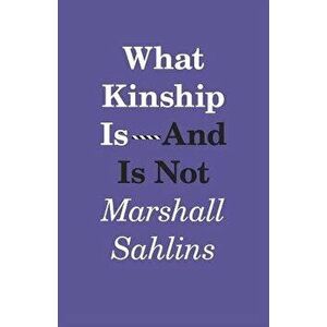 What Kinship Is-And Is Not, Paperback - Marshall Sahlins imagine