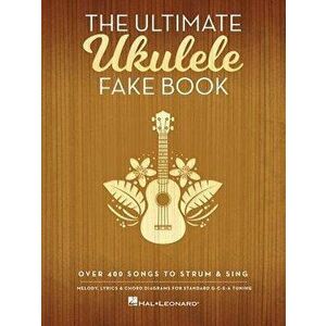 The Ultimate Ukulele Fake Book: Over 400 Songs to Strum & Sing, Paperback - Hal Leonard Corp imagine