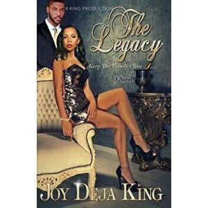 The Legacy...: Keep the Family Close, Paperback - Joy Deja King imagine