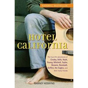 Hotel California: The True-Life Adventures of Crosby, Stills, Nash, Young, Mitchell, Taylor, Browne, Ronstadt, Geffen, the Eagles, and T, Hardcover - imagine