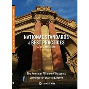 National Standards and Best Practices for U.S. Museums, Paperback - Elizabeth E. Merritt imagine
