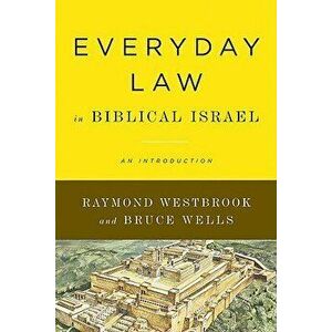 Everyday Law in Biblical Israel: An Introduction, Paperback - Raymond Westbrook imagine