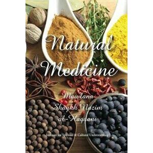 Natural Medicine: Prophetic Medicine - Cure for All Ills, Paperback - Shaykh Nazim Adil Al-Haqqani imagine